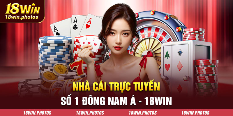 Nhà cái trực tuyến số 1 Đông Nam Á - 18win