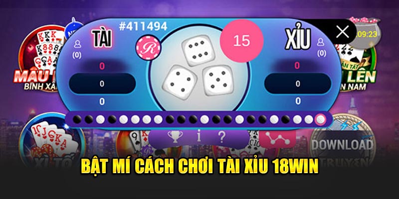 Bật mí cách chơi Tài Xỉu 18Win