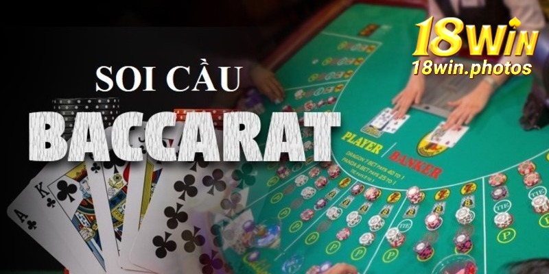 Một số cách soi cầu baccarat hiệu quả nhất tại 18win