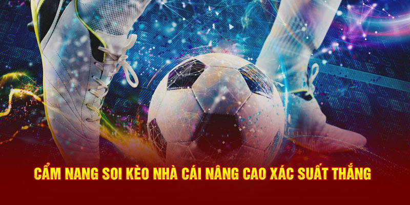 Cẩm nang soi kèo nhà cái nâng cao xác suất thắng 