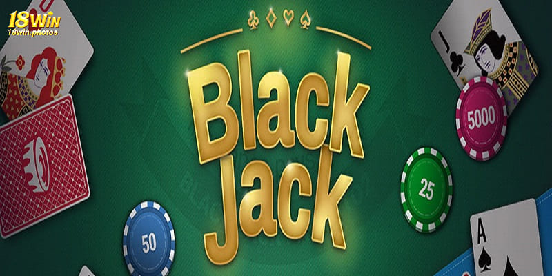 Blackjack - Trò chơi hấp dẫn hàng đầu tại sảnh Casino 18win