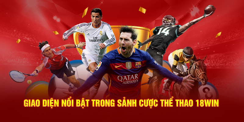 Giao diện nổi bật trong sảnh cược thể thao 18Win
