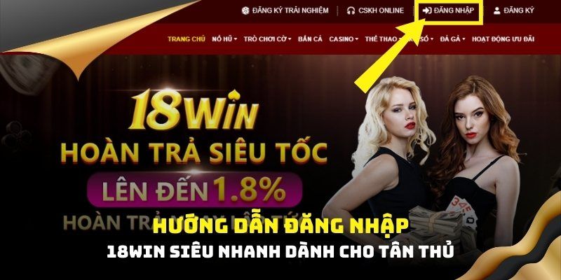 Hướng dẫn cách đăng nhập vào 18Win đơn giản 