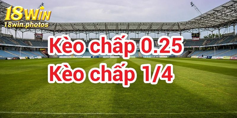 Tìm hiểu đôi nét về kèo chấp 0.25 tại nhà cái uy tín 18win