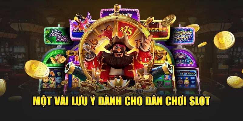 Một vài lưu ý dành cho dân chơi slot