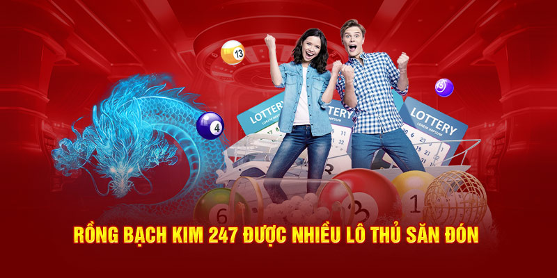 Rồng bạch kim 247 được nhiều lô thủ săn đón