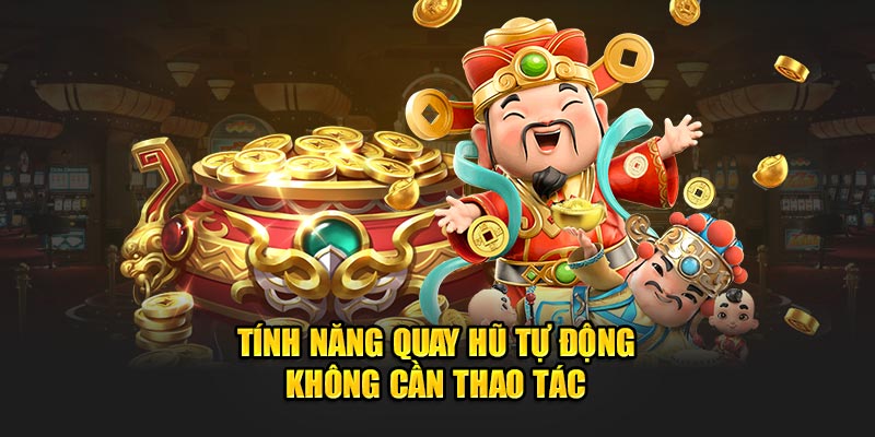 Tính năng quay hũ tự động không cần thao tác